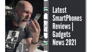 Best Smartphones Reviews | Gadgets News 2021